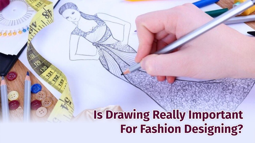 Is Drawing Really Important For Fashion Designing?